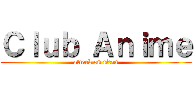 Ｃｌｕｂ Ａｎｉｍｅ (attack on titan)