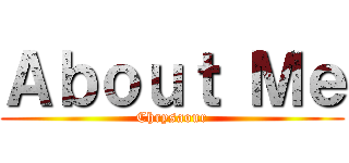 Ａｂｏｕｔ Ｍｅ (Chrysaour)