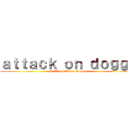 ａｔｔａｃｋ ｏｎ ｄｏｇｇｙ (A Film of Diara Ovalles)