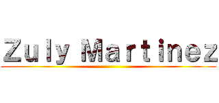 Ｚｕｌｙ Ｍａｒｔｉｎｅｚ ()
