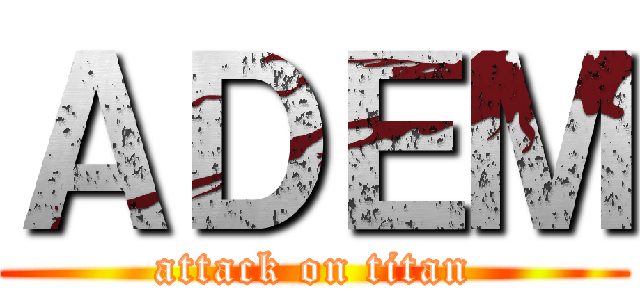 ＡＤＥＭ (attack on titan)