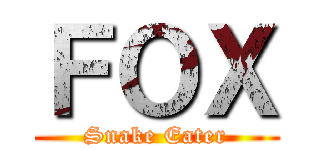 ＦＯＸ (Snake Eater)