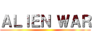 ＡＬＩＥＮ ＷＡＲ ()