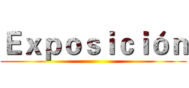 Ｅｘｐｏｓｉｃｉóｎ ()