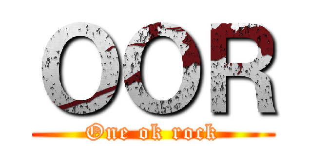 ＯＯＲ (One ok rock)