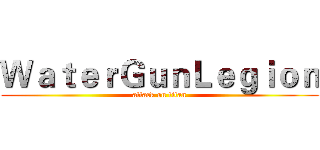 ＷａｔｅｒＧｕｎＬｅｇｉｏｎ (attack on titan)