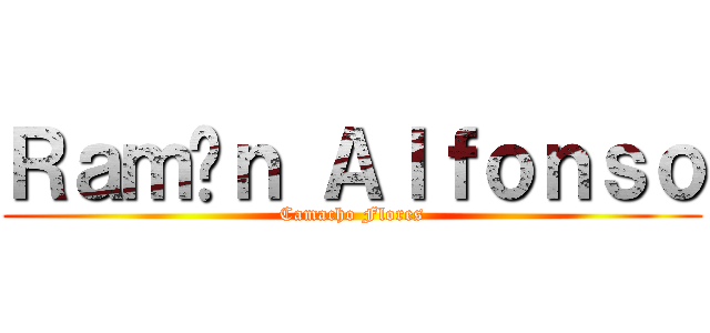 Ｒａｍóｎ Ａｌｆｏｎｓｏ (Camacho Flores)