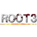 ＲＯＯＴ３ (I want battle)