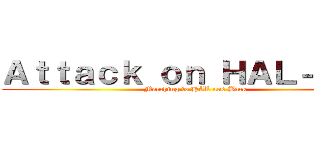 Ａｔｔａｃｋ ｏｎ ＨＡＬ－Ｓｏｃ (Marching to HAL and Back)
