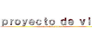ｐｒｏｙｅｃｔｏ ｄｅ ｖｉｄａ (juan jose chavez hernandez)