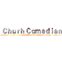  Ｃｈｕｒｈ Ｃｏｍｅｄｉａｎ ( Christ oniy)