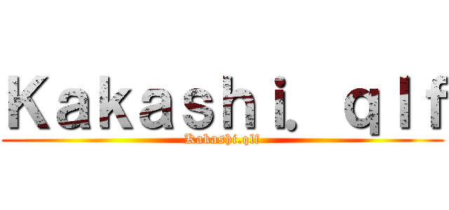 Ｋａｋａｓｈｉ．ｑｌｆ (Kakashi.qlf)
