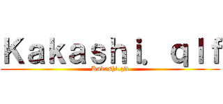 Ｋａｋａｓｈｉ．ｑｌｆ (Kakashi.qlf)