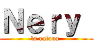 Ｎｅｒｙ  (la ratona )