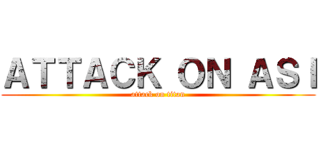 ＡＴＴＡＣＫ ＯＮ ＡＳＩ (attack on titan)