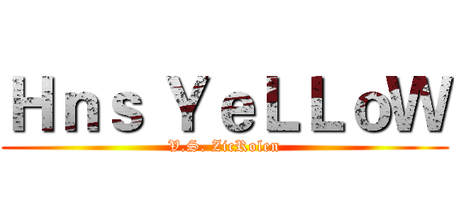 Ｈｎｓ ＹｅＬＬｏＷ (V.S. ZicRolen)