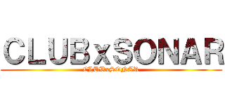 ＣＬＵＢｘＳＯＮＡＲ (CLUBxSONAR)