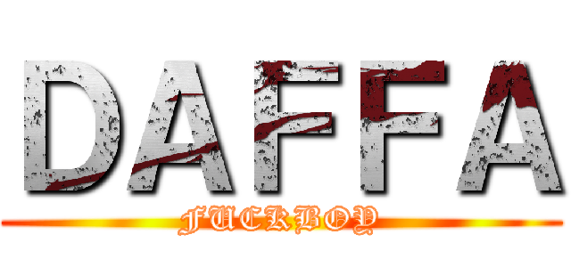 ＤＡＦＦＡ (FUCKBOY)