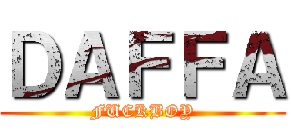 ＤＡＦＦＡ (FUCKBOY)