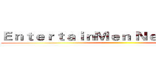ＥｎｔｅｒｔａｉｎＭｅｎ Ｎｅｖｅｒ Ｓｔｏｐ ()