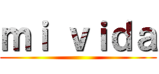 ｍｉ ｖｉｄａ ()