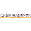 ＣＲＥＷ ＭＡＤＡＦＡＫ (puros shingones)