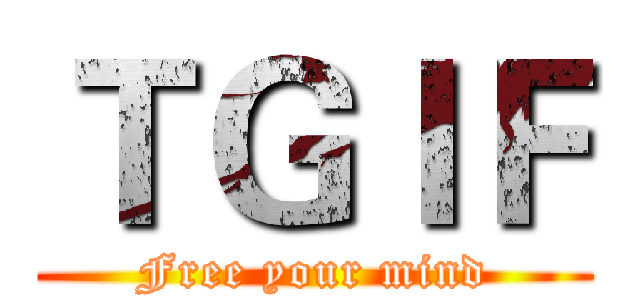 ＴＧＩＦ (Free your mind)