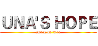 ＵＮＡ'Ｓ ＨＯＰＥ (attack on titan)