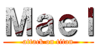 Ｍａｅｌ (attack on titan)