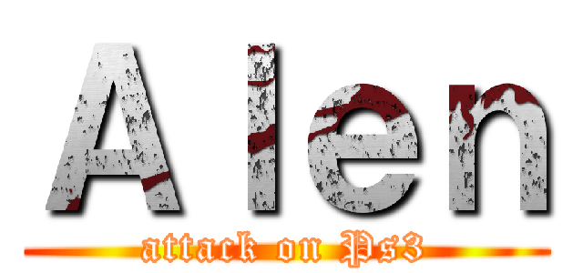 Ａｌｅｎ (attack on Ps3)