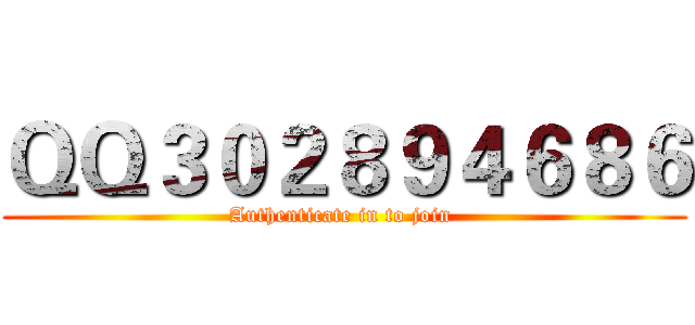 ＱＱ３０２８９４６８６ (Authenticate in to join )