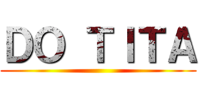 ＤＯ ＴＩＴＡ ()