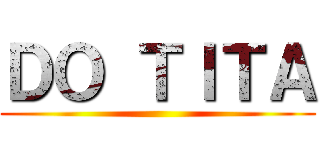ＤＯ ＴＩＴＡ ()