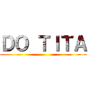 ＤＯ ＴＩＴＡ ()