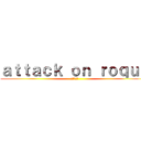 ａｔｔａｃｋ ｏｎ ｒｏｑｕｅ (進撃の巨人)