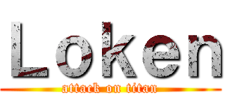 Ｌｏｋｅｎ (attack on titan)