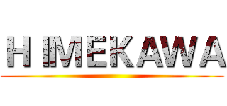 ＨＩＭＥＫＡＷＡ ()