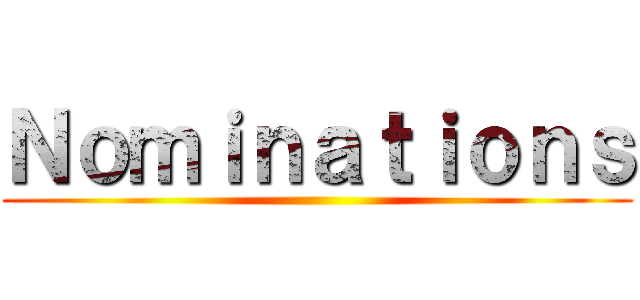 Ｎｏｍｉｎａｔｉｏｎｓ ()