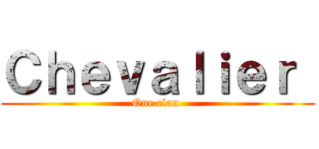 Ｃｈｅｖａｌｉｅｒ  (One clan )