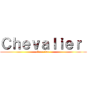 Ｃｈｅｖａｌｉｅｒ  (One clan )