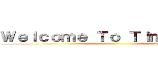 Ｗｅｌｃｏｍｅ Ｔｏ Ｔｉｍｅｌｉｎｅ！ ()