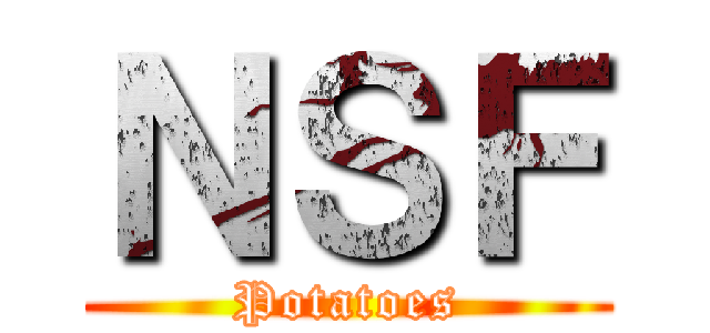 ＮＳＦ (Potatoes)