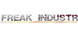 ＦＲＥＡＫ ＩＮＤＵＳＴＲＩＥＳ (Ataque a los titanes)