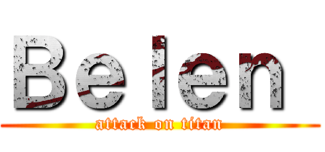 Ｂｅｌｅｎ  (attack on titan)