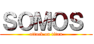 ＳＯＭＯＳ  (attack on titan)