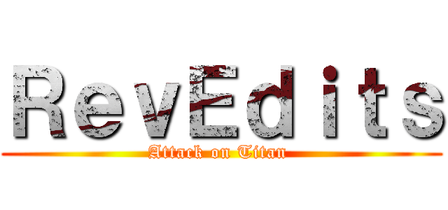 ＲｅｖＥｄｉｔｓ (Attack on Titan )