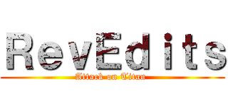 ＲｅｖＥｄｉｔｓ (Attack on Titan )