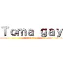 Ｔｏｍａ ｇａｙ ( true gng)