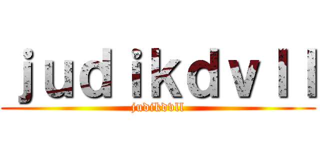 ｊｕｄｉｋｄｖｌｌ (judikdvll)