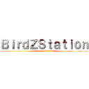 ＢｉｒｄＺＳｔａｔｉｏｎ (attack on 13iz13irz)